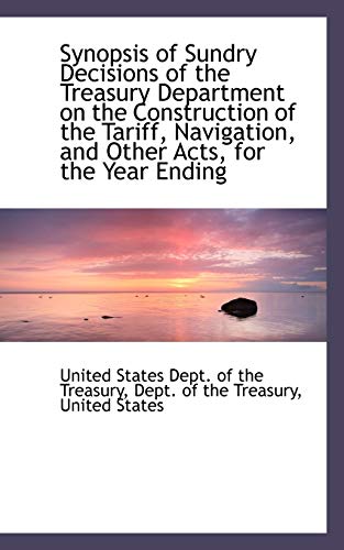 Synopsis of Sundry Decisions of the Treasury Department on the Construction of the Tariff, Navigatio (9781103050543) by United States Dept. Of The Treasury