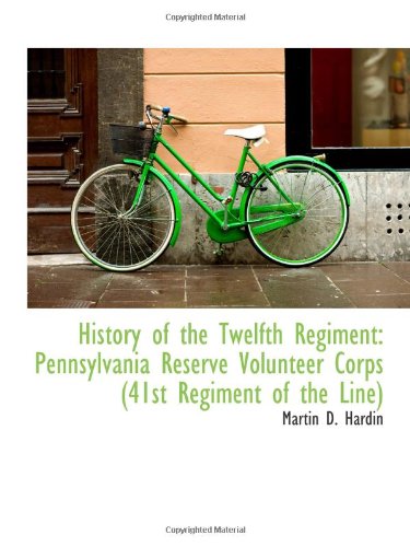 Stock image for History of the Twelfth Regiment: Pennsylvania Reserve Volunteer Corps (41st Regiment of the Line) for sale by Revaluation Books
