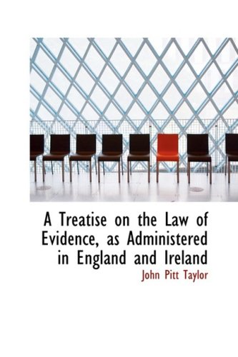 A Treatise on the Law of Evidence as Administered in England and Ireland (Hardback) - John Pitt Taylor