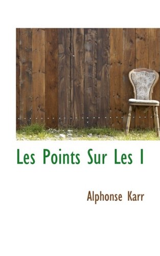 Les Points Sur Les I (French Edition) (9781103057306) by Karr, Alphonse