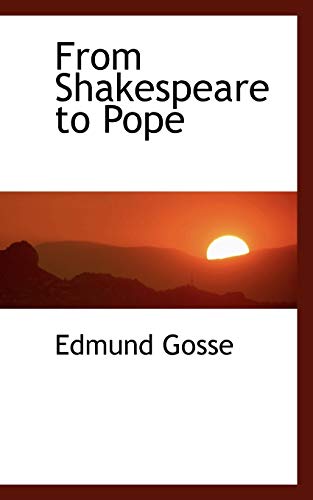 From Shakespeare to Pope (9781103057597) by Gosse, Edmund