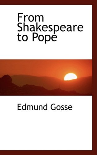 From Shakespeare to Pope (9781103057610) by Gosse, Edmund