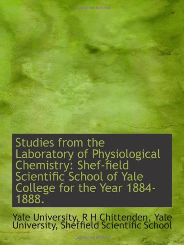 Studies from the Laboratory of Physiological Chemistry: Shef-field Scientific School of Yale College (9781103057931) by University, Yale