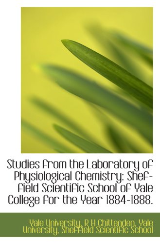 Studies from the Laboratory of Physiological Chemistry: Shef-field Scientific School of Yale College (9781103057979) by University, Yale