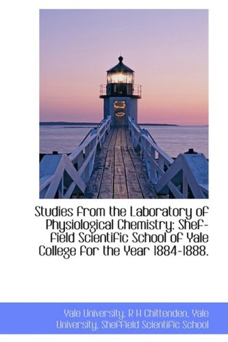 Studies from the Laboratory of Physiological Chemistry: Shef-field Scientific School of Yale College (9781103058037) by University, Yale