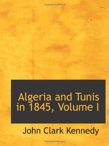 Imagen de archivo de Algeria and Tunis in 1845, Volume I a la venta por Revaluation Books