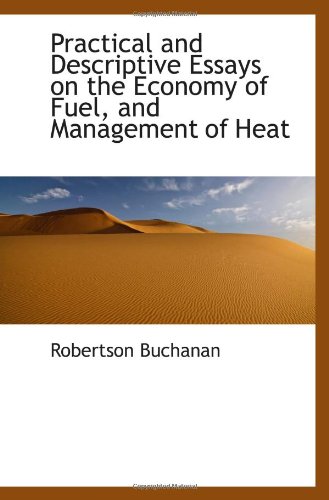 Stock image for Practical and Descriptive Essays on the Economy of Fuel, and Management of Heat for sale by Revaluation Books