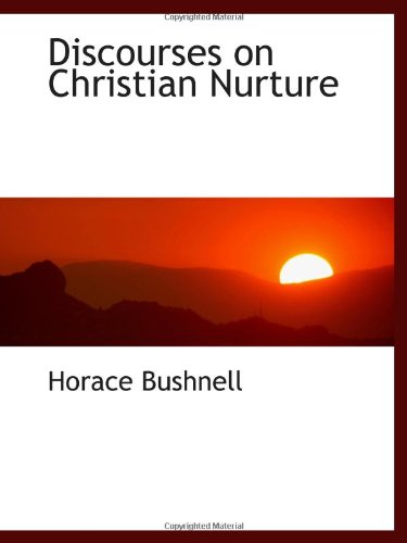 Discourses on Christian Nurture (9781103061235) by Bushnell, Horace