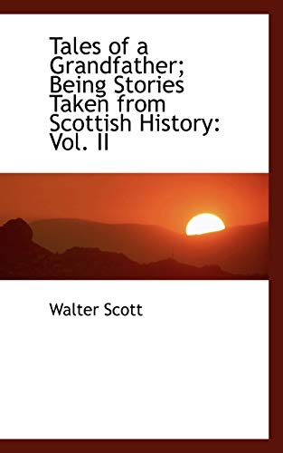 Tales of a Grandfather; Being Stories Taken from Scottish History: Vol. II: 2 - Walter Scott