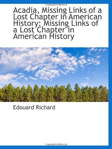 Imagen de archivo de Acadia, Missing Links of a Lost Chapter in American History: Missing Links of a Lost Chapter in Amer a la venta por Revaluation Books