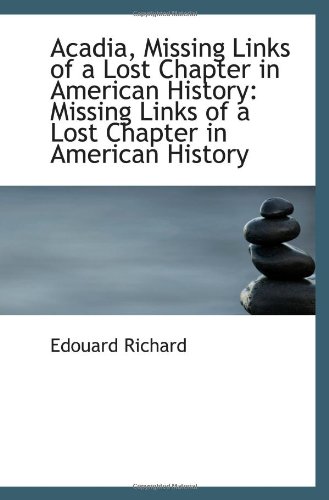 Imagen de archivo de Acadia, Missing Links of a Lost Chapter in American History: Missing Links of a Lost Chapter in Amer a la venta por Revaluation Books