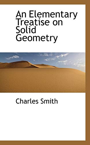 An Elementary Treatise on Solid Geometry (9781103066049) by Smith Jr., Charles