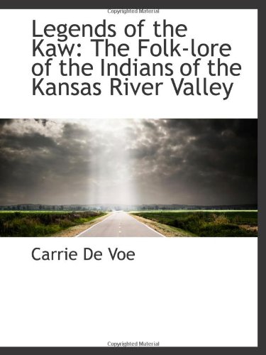 Stock image for Legends of the Kaw: The Folk-lore of the Indians of the Kansas River Valley for sale by Revaluation Books