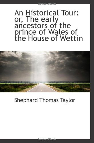 9781103067923: An Historical Tour: or, The early ancestors of the prince of Wales of the House of Wettin