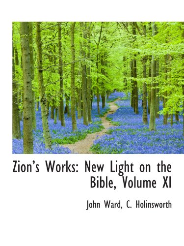 Zions Works: New Light on the Bible, Volume XI (9781103068159) by Ward, John