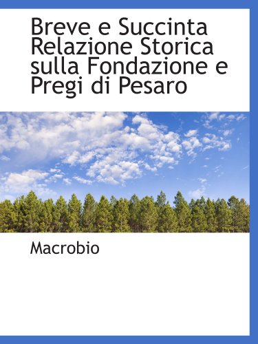 Stock image for Breve e Succinta Relazione Storica sulla Fondazione e Pregi di Pesaro for sale by Revaluation Books