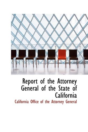 Report of the Attorney General of the State of California (Hardback) - Califo Office of the Attorney General