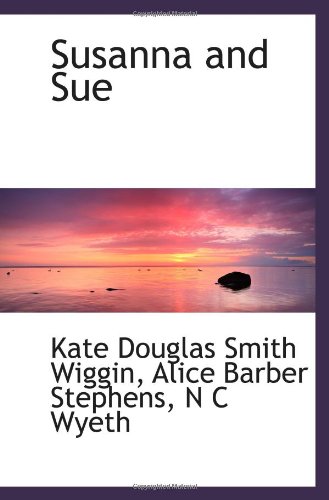 Susanna and Sue (9781103071678) by Wiggin, Kate Douglas Smith