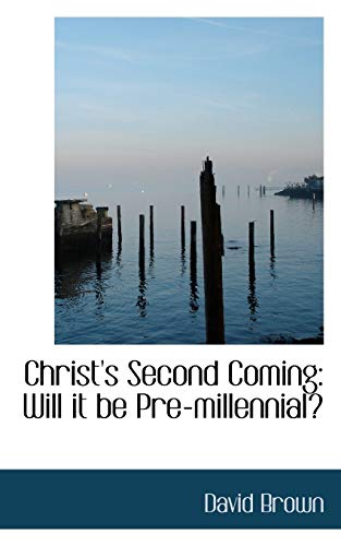 Christ's Second Coming: Will It Be Pre-millennial? (9781103072620) by Brown, David