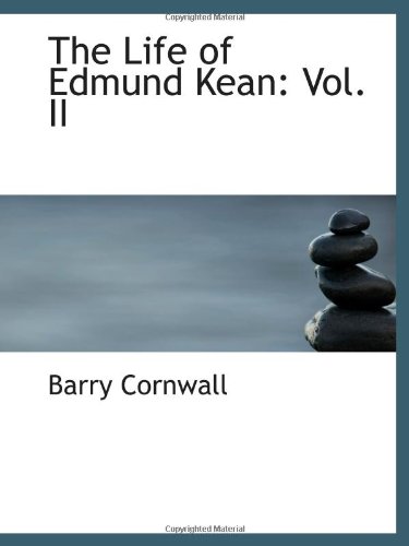 9781103072811: The Life of Edmund Kean: Vol. II