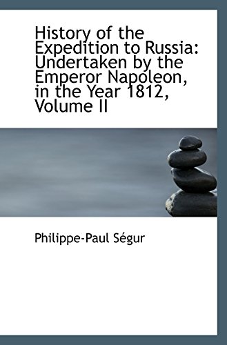 9781103074044: History of the Expedition to Russia: Undertaken by the Emperor Napoleon, in the Year 1812, Volume II