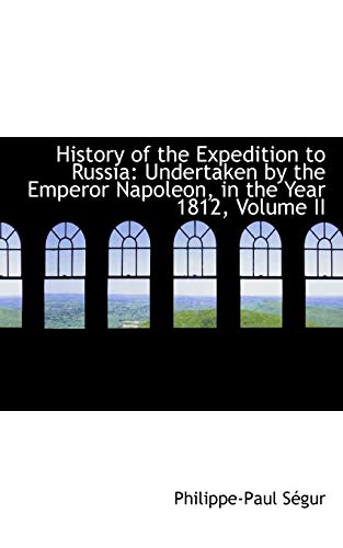 9781103074068: History of the Expedition to Russia: Undertaken by the Emperor Napoleon, in the Year 1812