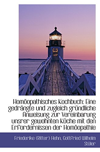 Stock image for Homopathisches Kochbuch: Eine gedrngte und zugleich grndliche Anweisung zur Vereinbarung unsrer g for sale by Revaluation Books
