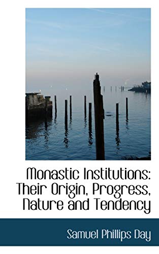 9781103075348: Monastic Institutions: Their Origin, Progress, Nature and Tendency