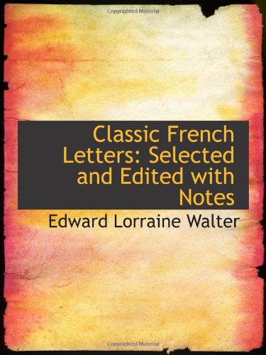 Classic French Letters: Selected and Edited with Notes (9781103075553) by Walter, Edward Lorraine