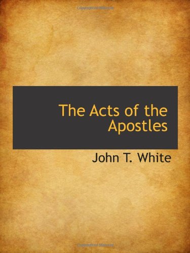 The Acts of the Apostles (9781103075898) by White, John T.