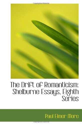 The Drift of Romanticism: Shelburne Essays, Eighth Series (9781103077038) by More, Paul Elmer