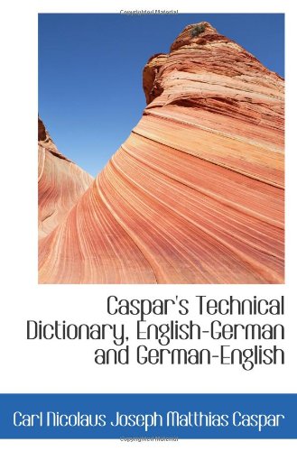 Beispielbild fr Caspar's Technical Dictionary, English-German and German-English zum Verkauf von Revaluation Books