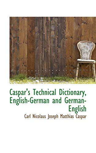Beispielbild fr Caspar's Technical Dictionary, English German and German English (English and German Edition) zum Verkauf von Lucky's Textbooks