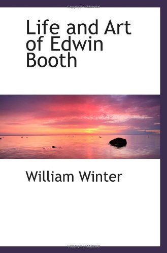Life and Art of Edwin Booth (9781103079209) by Winter, William