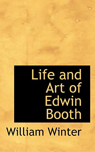 Life and Art of Edwin Booth (Bibliolife Reproduction) (9781103079247) by Winter, William