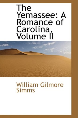 The Yemassee: A Romance of Carolina (9781103079803) by Simms, William Gilmore