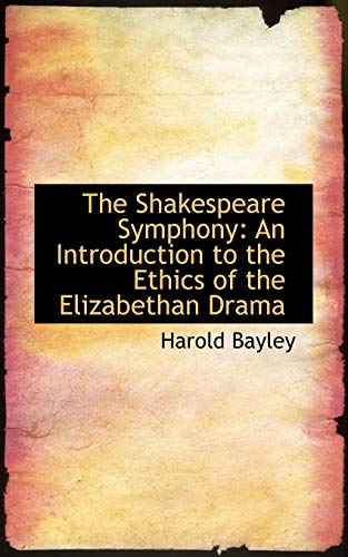 Stock image for The Shakespeare Symphony: An Introduction to the Ethics of the Elizabethan Drama for sale by Ebooksweb