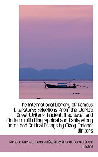 9781103080267: The International Library of Famous Literature: Selections from the World's Great Writers, Ancient,