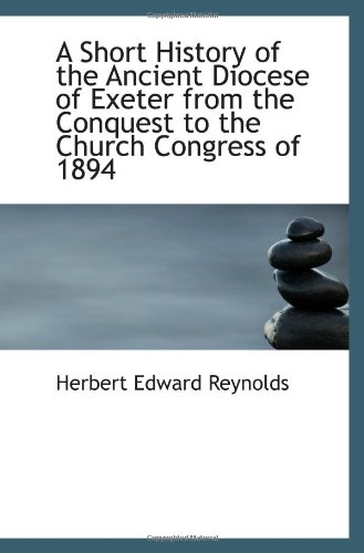 9781103080618: A Short History of the Ancient Diocese of Exeter from the Conquest to the Church Congress of 1894