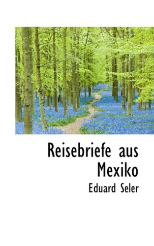 Reisebriefe Aus Mexiko (German Edition) (9781103083169) by Seler, Eduard