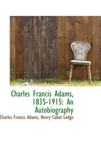 Charles Francis Adams, 1835-1915: An Autobiography (9781103084517) by Adams, Charles Francis