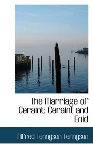 The Marriage of Geraint: Geraint and Enid (9781103085798) by Tennyson, Alfred Tennyson, Baron