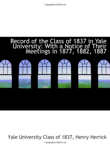 Stock image for Record of the Class of 1837 in Yale University: With a Notice of Their Meetings in 1877, 1882, 1887 for sale by Revaluation Books