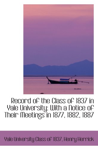 Stock image for Record of the Class of 1837 in Yale University: With a Notice of Their Meetings in 1877, 1882, 1887 for sale by Revaluation Books