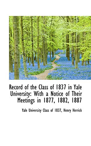 Stock image for Record of the Class of 1837 in Yale University: With a Notice of Their Meetings in 1877, 1882, 1887 for sale by Lucky's Textbooks