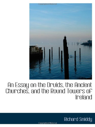 Imagen de archivo de An Essay on the Druids, the Ancient Churches, and the Round Towers of Ireland a la venta por Revaluation Books