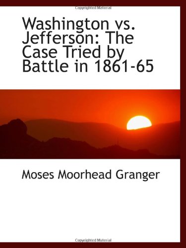 Beispielbild fr Washington vs. Jefferson: The Case Tried by Battle in 1861-65 zum Verkauf von Revaluation Books