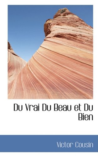 9781103091164: Du Vrai Du Beau et Du Bien