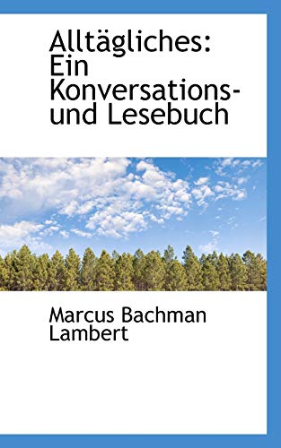 Alltagliches: Ein Konversations- Und Lesebuch (German Edition) (9781103091737) by Lambert, Marcus Bachman