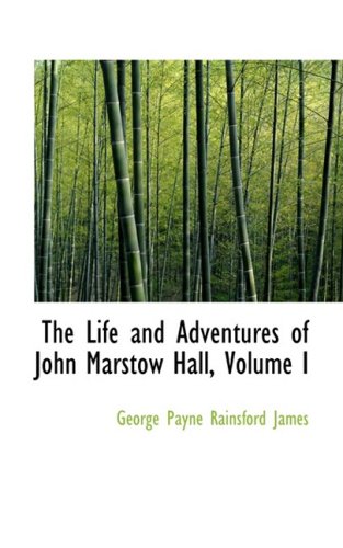 The Life and Adventures of John Marstow Hall (9781103092116) by James, George Payne Rainsford